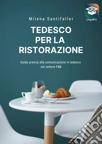 Tedesco per la ristorazione. Guida pratica alla comunicazione in tedesco nel settore F&B. Con video online libro