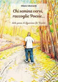 Chi semina versi, raccoglie poesie... libro
