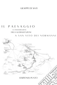 Il paesaggio e le trasformazioni della globalizzazione a San Vito dei Normanni libro
