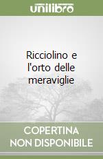Ricciolino e l'orto delle meraviglie libro