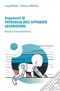 Patologia dell'apparato locomotore in età evolutiva. Manuale di ortopedia pediatrica libro
