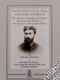 Acquaviva e il suo grande storico. Il contributo di Amedeo Crivellucci alla storia delle Marche e il suo magistero all'università di Pisa libro