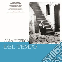 Alla ricerca del tempo. Ediz. illustrata libro