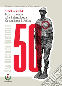 1974-2024 Monumento alla Prima Lega Contadina d'Italia. Atti delle celebrazioni per il 50° anniversario libro