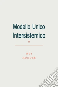 Modello Unico Intersistemico (MUI). Modello Univerale Interstemico (MUI) o Modello Unico e Universale o Modello Unico Universale (MUU). Vol. 2 libro