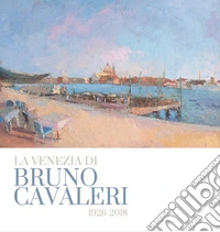 La Venezia di Bruno Cavalieri 1926-2018. Catalogo della mostra (Laurentianum, 2025) libro