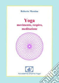 Yoga. Movimento, respiro, meditazione libro