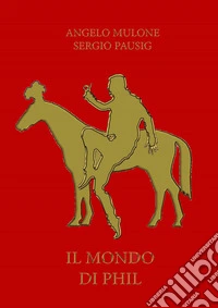Il mondo di Phil. Con tavole illustrate 50x70 libro