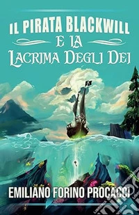 Il pirata Blackwill e la lacrima degli dei. Ediz. italiana e inglese libro
