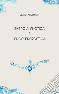 Energia ipnotica e ipnosi energetica libro