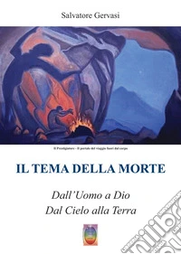 Il tema della morte. Dall'uomo a Dio, dal Cielo alla Terra libro