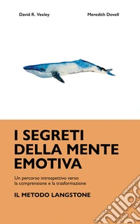 I segreti della mente emotiva. Un percorso introspettivo verso la comprensione e la trasformazione: il metodo Langstone libro
