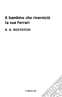 Il bambino che riverniciò la sua Ferrari libro