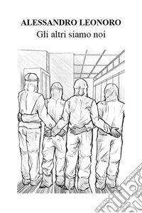 Gli altri siamo noi. Ediz. illustrata libro