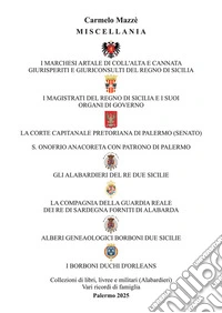 Miscellania. I marchesi Artale, i magistrati del Regno di Sicilia, la corte capitanale pretoriana di Palermo, s. Onofrio anacoreta, gli alabardieri del re Due Sicilie, la compagnia della guardia reale del re di Sardegna, alberi genealogici Borboni D libro