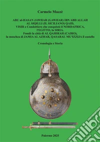 Abu al-Hasan Jawhar (Gawhar) Ibn Abd Allah Al Siqilli (Il Siciliano) qaid, visir e condottiero che conquistò il Nord-Africa, l'Egitto, la Siria. Fondò la città di Al Qahirah (Cairo), la moschea di Jamia Al Azhar, Qasaral-Mu'izzijail castello. Cronol libro