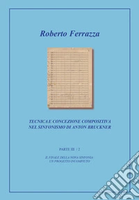 Tecnica e concezione compositiva nel sinfonismo di Anton Bruckner. Vol. 4: Il finale della Nona sinfonia: un progetto incompiuto p. III / 2 libro