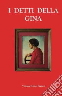I detti della Gina. Ediz. multilingue libro