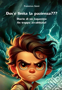 Dov'è finita la pazienza??? Diario di un ragazzino fin troppo arrabbiato! libro