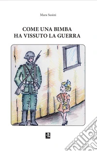 Come una bimba ha vissuto la guerra libro