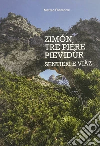 Zimón tre piére pievidùr. Sentieri e viàz. Con Carta geografica libro