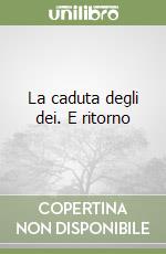 La caduta degli dei. E ritorno libro