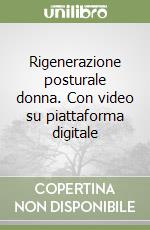 Rigenerazione posturale donna. Con video su piattaforma digitale libro
