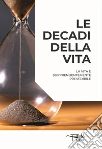 Le decadi della vita. La vita è sorprendentemente prevedibile libro