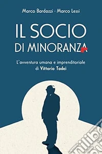 The minority shareholder. The human and entrepreneurial adventure of Vittorio Tadei libro