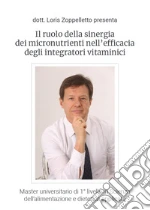 Il ruolo della sinergia dei micronutrienti nell'efficacia degli integratori vitaminici. Master universitario di 1° livello in Scienza dell'alimentazione e dietetica applicata libro