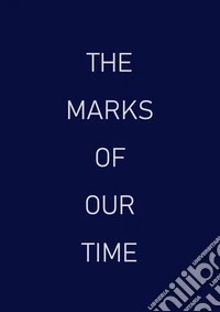 The marks of our time. Ediz. italiana e inglese libro