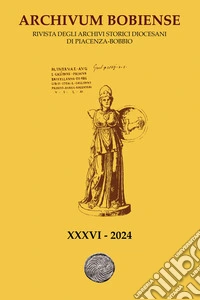 Archivum Bobiense. Rivista degli Archivi Storici Diocesani di Piacenza-Bobbio. Ediz. italiana e francese. Vol. 36 libro