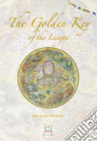 The Golden Key of the Lungta. Ediz. illustrata libro