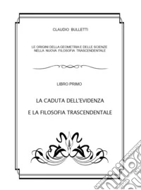 Le origini della geometria e delle scienze nella nuova filosofia trascendentale. Vol. 1: La caduta dell'evidenza e la filosofia trascendentale libro