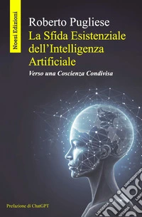 La sfida esistenziale dell'Intelligenza Artificiale. Verso una coscienza condivisa libro