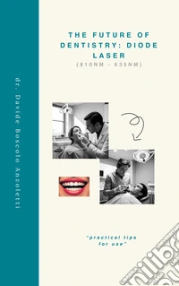 The Future of Dentistry: Diode Laser. «Practical tips for use» libro