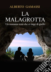 La malagrotta. Un romanzo rosa che si tinge di giallo libro
