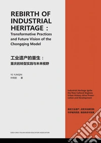 Rebirth of industrial heritage: Transformative Practices and Future Vision of the Chongqing Model. Ediz. inglese e cinese libro