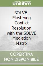 SOLVE. Mastering Conflict Resolution with the SOLVE Mediation Matrix libro