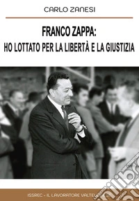 Franco Zappa: ho lottato per la libertà e la giustizia libro