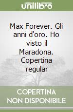 Max Forever. Gli anni d'oro. Ho visto il Maradona. Copertina regular libro