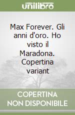 Max Forever. Gli anni d'oro. Ho visto il Maradona. Copertina variant libro