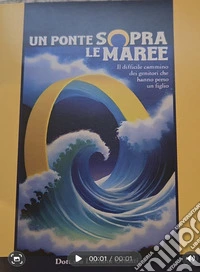 Un ponte sopra le maree. Il difficile cammino dei genitori che hanno perso un figlio. Ediz. integrale libro