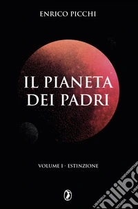 Estinzione. Il pianeta dei padri. Vol. 1 libro