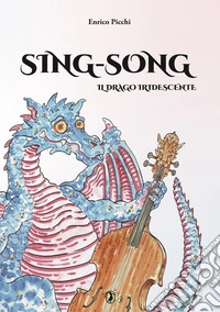 Sing-Song. Il drago iridescente libro