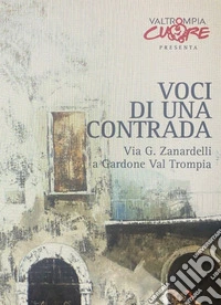 Voci di una contrada. Via G. Zanardelli a Gardone Val Trompia libro