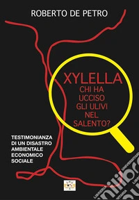 Xylella. Chi ha ucciso gli ulivi nel Salento? libro