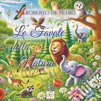 Le favole della natura. Gli animali libro