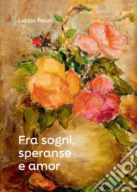 Fra sogni, speranse e amor libro