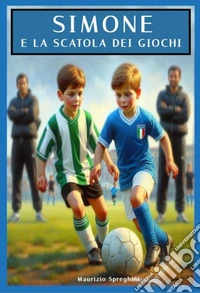 Simone e la scatola dei giochi. Gli undici ragazzini che sfidarono l'Italia campione libro